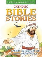 Catholic Bible Stories for Children: 1st Communion Edition di Ann Ball, Julianne M. Will edito da OUR SUNDAY VISITOR