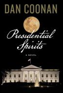 Presidential Spirits di Dan Coonan edito da Goose River Press
