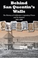 Behind San Quentin's Walls: The History of California's Legendary Prison and Its Inmates, 1851-1900 di William B. Secrest edito da CRAVEN STREET BOOKS