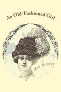 An Old-Fashioned Girl di Louisa May Alcott edito da READACLASSIC COM