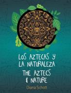 Los Aztecas y La Naturaleza the Aztecs & Nature di Diana Schott edito da Avid Readers Publishing Group