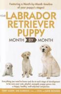 Your Labrador Retriever Puppy Month by Month di Terry Albert, Deb Eldredge, Don Ironside edito da Alpha Books