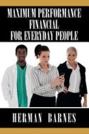 Maximum Performance Financial For Everyday People di Herman Barnes edito da Bookwhirl.com