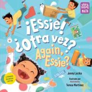 ?Essie! ?Otra Vez? / Again, Essie? di Jenny Lacika, Teresa Martinez edito da Charlesbridge Publishing,U.S.