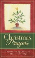 Christmas Prayers: A Heartwarming Collection of Holiday Blessings di Paul M. Miller edito da Barbour Publishing