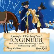 George Washington's Engineer: How Rufus Putnam Won the Siege of Boston without Firing a Shot di Darcy Pattison edito da MIMS HOUSE