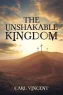 The Unshakable Kingdom di Vincent Carl Vincent edito da CrossLink Publishing