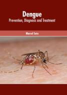 Dengue: Prevention, Diagnosis and Treatment di MARCEL SOTO edito da AMERICAN MEDICAL PUBLISHERS
