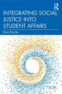 Integrating Social Justice Into Student Affairs di Brian Bourke edito da Taylor & Francis Inc