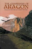 The Guardians of Aragon di Maggie Moore, Cassie Moore edito da Covenant Books
