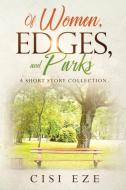 Of Women, Edges, and Parks: A short story collection di Cisi Eze edito da BOOKBABY