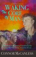 Waking The Core Of Man di Kim Selna Kim, McCanless Connor McCanless edito da Lulu Press