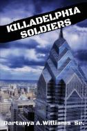 Killadelphia Soldiers di Dartanya A. Williams Sr. edito da Ni Jamba La Publishing