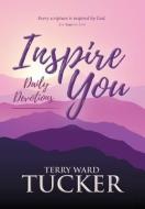 INSPIRE YOU Daily Devotions di Terry Ward Tucker edito da Lively Hope Books & More