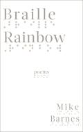 Braille Rainbow: Poems di Mike Barnes edito da BIBLIOASIS