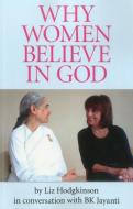 Why Women Believe in God di Liz Hodgkinson edito da JOHN HUNT PUB