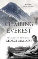Climbing Everest: The Complete Writings of George Mallory di George Mallory edito da GIBSON SQUARE