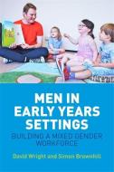 Men in Early Years Settings di David Wright, Simon Brownhill edito da Jessica Kingsley Publishers