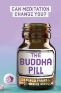 The Buddha Pill di Miguel Farias, Catherine Wikholm edito da Watkins Media