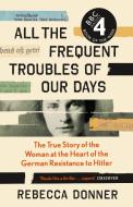 All the Frequent Troubles of Our Days di Rebecca Donner edito da Canongate Books Ltd.