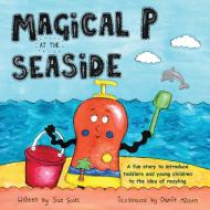 Magical P At The Seaside di Sue Scott edito da The Choir Press