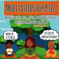 Meditation for Kids: Mindfulness for Kids: Anger Management for Kids: Breathing for Kids to Calm Down di A. D. Largie edito da INDEPENDENTLY PUBLISHED