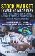 Stock Market Investing Made Easy. How to Day Trade For a Living , Become a Profitable Investor and Build a Passive Income! di Mike Ross, Martin Kratt edito da Charlie Creative Lab