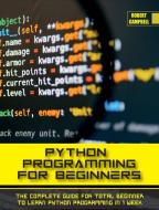 PYTHON PROGRAMMING FOR BEGINNERS di Robert Campbell edito da Robert Campbell