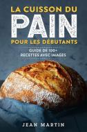 La cuisson du pain  pour les débutants di Jean Martin edito da Jean Martin