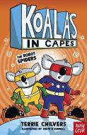Koalas In Capes: The Robot Spiders di Terrie Chilvers edito da Nosy Crow Ltd