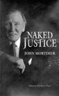 Naked Justice di John Mortimer edito da OBERON BOOKS