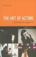 The Art of Acting: . . . and How to Master It di David Carter edito da OLDCASTLE BOOKS
