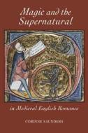Magic and the Supernatural in Medieval English Romance di Corinne Saunders edito da D. S. Brewer