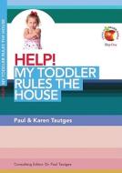 Help! My Toddler Rules the House di Paul Tautges, Karen Tautges edito da Dayone C/O Grace Books