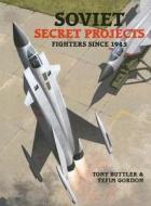 Soviet Secret Projects di Tony Buttler, Yefim Gordon edito da Ian Allan Publishing