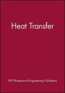 Heat Transfer di PEP (Professional Engineering Publishers) edito da Wiley-Blackwell