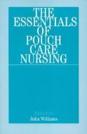 The Essentials of Pouch Care Nursing di Julia Williams edito da Wiley-Blackwell