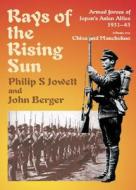 Rays Of The Rising Sun di Philip S. Jowett, John Berger edito da Helion & Company