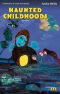 Haunted Childhoods di Pauline Michel edito da XYZ Publishing