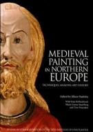 Medieval Painting in Northern Europe: Techniques, Analysis, Art History: Studies in Commemoration of the 70th Birthday of Unn Plahter edito da Archetype Publications