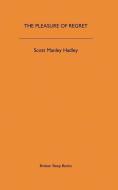 The Pleasure Of Regret di SCOTT MANLEY HADLEY edito da Lightning Source Uk Ltd