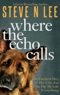 Where the Echo Calls: A Heartwarming Dog Book di Steve N. Lee edito da LIGHTNING SOURCE INC
