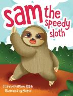 Sam The Speedy Sloth di Matthew Ralph edito da Matthew Raph