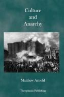Culture and Anarchy: An Essay in Political and Social Criticism di Matthew Arnold edito da Theophania Publishing