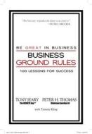 Business Ground Rules: Be Great in Business di Tony Jeary, Peter Thomas edito da Cross Dove Publishing Company