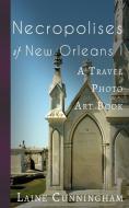 Necropolises of New Orleans I di Laine Cunningham edito da Sun Dogs Creations