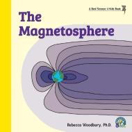 The Magnetosphere di Rebecca Woodbury Ph. D. edito da Real Science-4-Kids