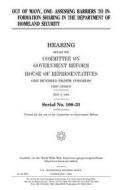 Out of Many, One: Assessing Barriers to Information Sharing in the Department of Homeland Security di United States Congress, United States House of Representatives, Committee on Government Reform edito da Createspace Independent Publishing Platform