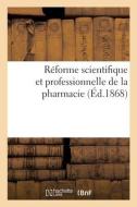 Réforme scientifique et professionnelle de la pharmacie. Paris, Pharmacie centrale des spécialités di Collectif edito da HACHETTE LIVRE
