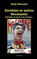 Zombies et autres revenants: Plus de 700 films de zombies, morts-vivants, vampires et fantômes... di Alain Pelosato edito da LIGHTNING SOURCE INC